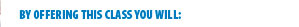by offering this class you will: