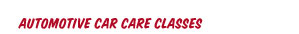 Automotive Car Care Classes