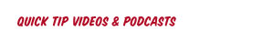 Quick Tip Videos & Podcasts